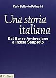 Una storia italiana. Dal Banco Ambrosiano a Intesa Sanpaolo. Con i diari di Carlo Azeglio Ciampi