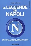 Le leggende del Napoli. Una città, un popolo, una squadra