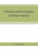 A history and description of Italian majolica