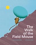 The Walk of the Field Mouse: A Picture Book