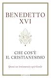 Che cos è il cristianesimo. Quasi un testamento spirituale