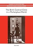 The Birth Control Clinic in a Marketplace World