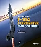 F104 Starfighter. Ciao Spillone! Ediz. illustrata (Vol. 1)