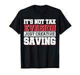 It s Not Tax Evasion Just Creative Saving Maglietta