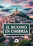 Il buono in Umbria. Storia luoghi persone