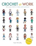 Crochet at Work: 20 Career Dolls to Make and Customize