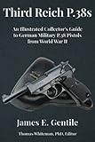 Third Reich P.38s: An Illustrated Collector’s Guide to German Military P.38 Pistols from World War II