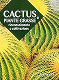 Cactus e piante grasse. Riconoscimento e coltivazione