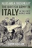 Allies Are a Tiresome Lot: The British Army in Italy in the First World War