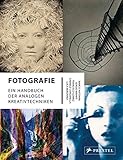 Fotografie: Ein Handbuch der analogen Kreativtechniken