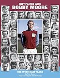 They Played with Bobby Moore - the West Ham Years