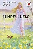 The Ladybird Book of Mindfulness: (Ladybirds for Grown-Ups)