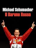 Michael Schumacher - Il Barone Rosso