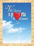 Va  dove ti porta il cuore