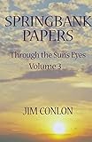 Springbank Papers: Through the Sun s Eyes Volume 3