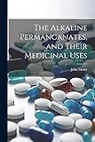 The Alkaline Permanganates, and Their Medicinal Uses