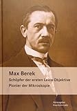 Max Berek: Schöpfer der ersten Leica-Objektive. Pionier der Mikroskopie