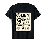 Obey Gravity It s The Law -- Maglietta