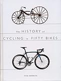 The History of Cycling in Fifty Bikes