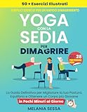 Yoga Con La Sedia per Dimagrire: La Guida Definitiva per Migliorare la tua Postura, Equilibrio e Ottenere un Corpo più Giovane