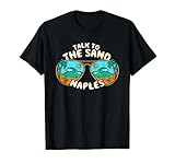 Talk to the Sand Naples Summer Florida Tropical Beach Funny Maglietta