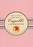 Capelli & acconciature. Piccola guida a tagli, colori e cura del capello