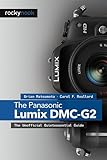 The Panasonic Lumix DMC-G2: The Unofficial Quintessential Guide