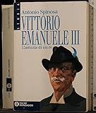 Vittorio Emanuele III. L astuzia di un re