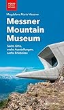 Messner Mountain Museum: Sechs Orte, sechs Ausstellungen, sechs Erlebnisse