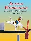 Action Whirligigs: 25 Easy to Do Projects