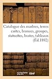 Catalogue des marbres, terres cuites, bronzes, groupes, statuettes, bustes, oeuvres de Levasseur: tableaux anciens et modernes