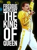 Freddie Mercury: il re dei Queen