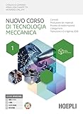 Nuovo corso di tecnologia meccanica. Controlli. Produzione dei materiali. Processi di trasformazione. Collegamenti. Per gli Ist. tecnici industriali. Con e-book. Con espansione online (Vol. 1)