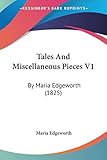 Tales And Miscellaneous Pieces V1: By Maria Edgeworth (1825)