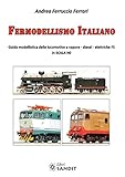 Fermodellismo italiano. Guida modellistica delle locomotive a vapore, diesel, elettriche FS in scala H0