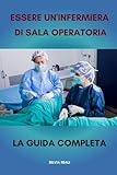 Essere un infermiera di sala operatoria La guida completa