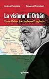 La visione di Orbán. Come Fidesz ha cambiato l’Ungheria