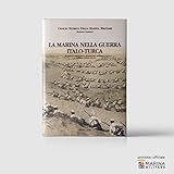 LA MARINA NELLA GUERRA ITALO-TURCA, 1911-1912