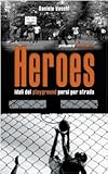 Heroes. Idoli del playground persi per strada