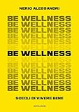 Be wellness. Scegli di vivere bene