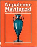 Napoleone Martinuzzi. Maestro vetraio del Novecento