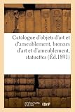 Catalogue des objets d art et d ameublement, bronzes d art et d ameublement, statuettes: candélabres, meubles de salon en tapisserie Louis XVI