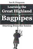 Learning the Great Highland Bagpipes: Starting from the basics