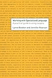 Working with Specialized Language: A Practical Guide to Using Corpora