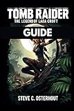 Tomb Raider the Legend of Lara Croft Guide: Discover powerful relics that alter history’s course