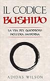 Il Codice Bushido: La Via del Guerriero nell Era Moderna