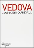 Emilio Vedova ...Cosiddetti Carnevali.... Ediz. illustrata