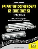 L armonica a bocca facile: Metodo teorico e pratico per armonica cromatica e diatonica