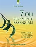 Sette oli veramente essenziali. Per la salute, la bellezza e il benessere