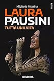 Laura Pausini. Tutta una vita